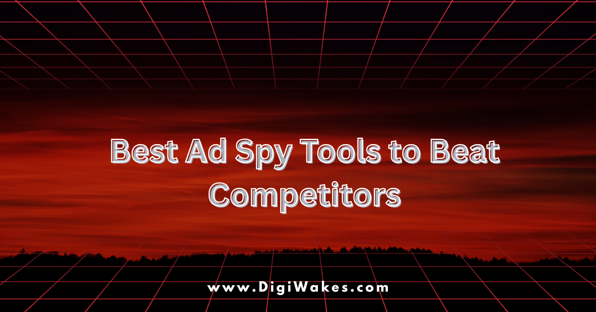 Best Ad Spy Tools to Beat Competitors