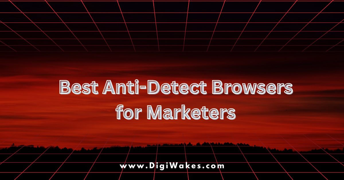 Best Anti-Detect Browsers for Marketers